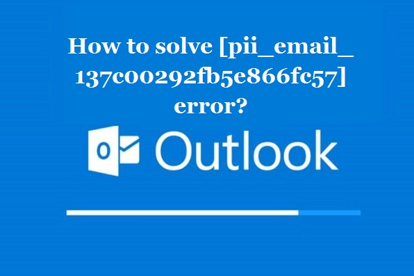 How to solve [pii_email_137c00292fb5e866fc57] error?