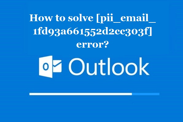 How to solve [pii_email_1fd93a661552d2cc303f] error?