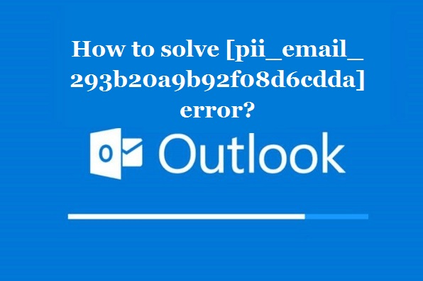 How to solve [pii_email_293b20a9b92f08d6cdda] error?