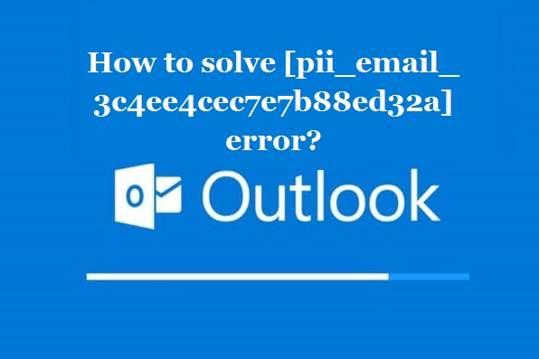 How to solve [pii_email_3c4ee4cec7e7b88ed32a] error?