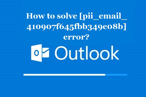 How to solve [pii_email_410907f645fbb349e08b] error?