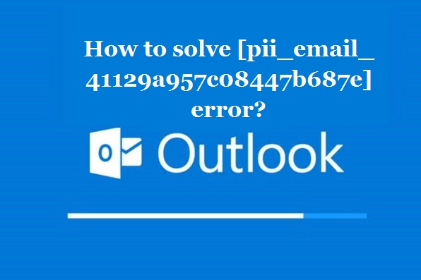 How to solve [pii_email_41129a957c08447b687e] error?