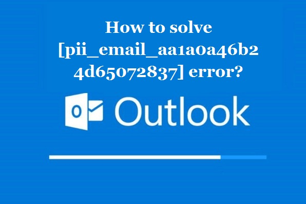 How to solve [pii_email_aa1a0a46b24d65072837] error?