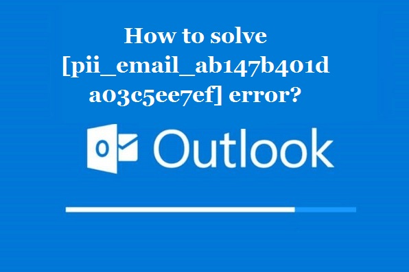 How to solve [pii_email_ab147b401da03c5ee7ef] error?