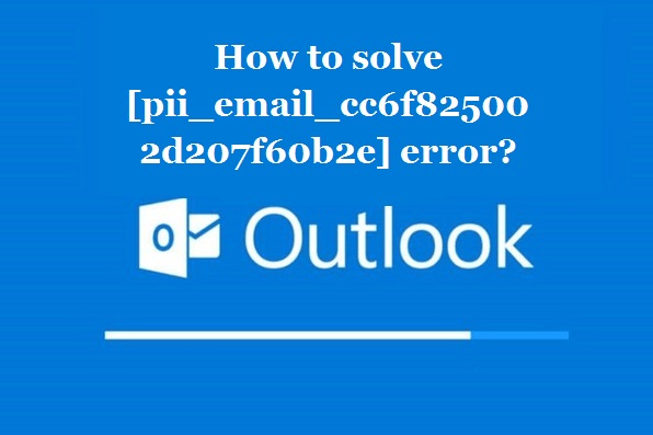 How to solve [pii_email_cc6f825002d207f60b2e] error?