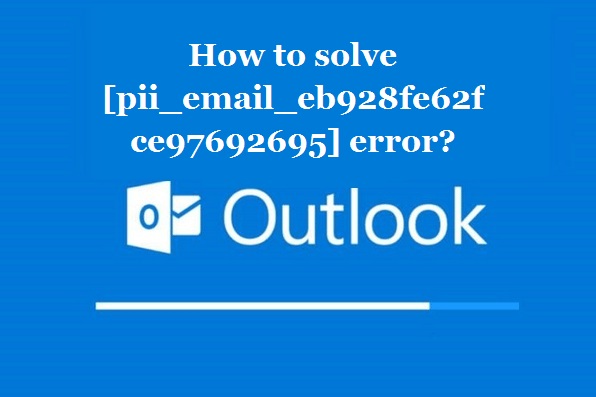 How to solve [pii_email_eb928fe62fce97692695] error?