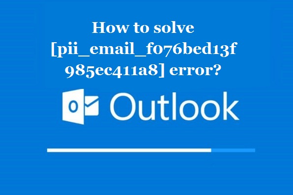 How to solve [pii_email_f076bed13f985ec411a8] error?