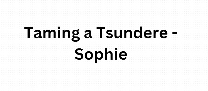 Taming a Tsundere – Sophie