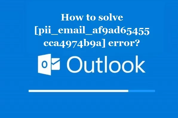 How to solve [pii_email_af9ad65455cca4974b9a] error?